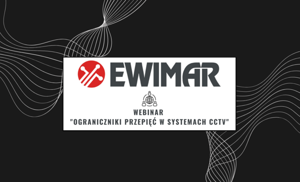 Webinar "Ograniczniki przepięć w systemach CCTV i nie tylko" EWIMAR 