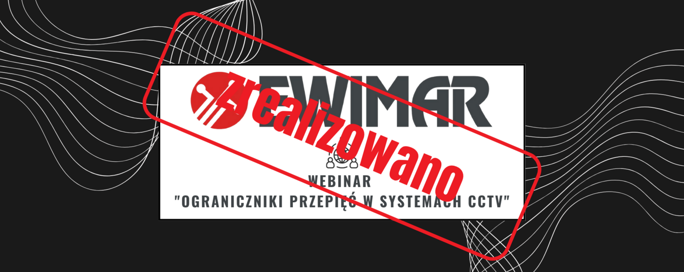 Webinar "Ograniczniki przepięć w systemach CCTV i nie tylko" EWIMAR
