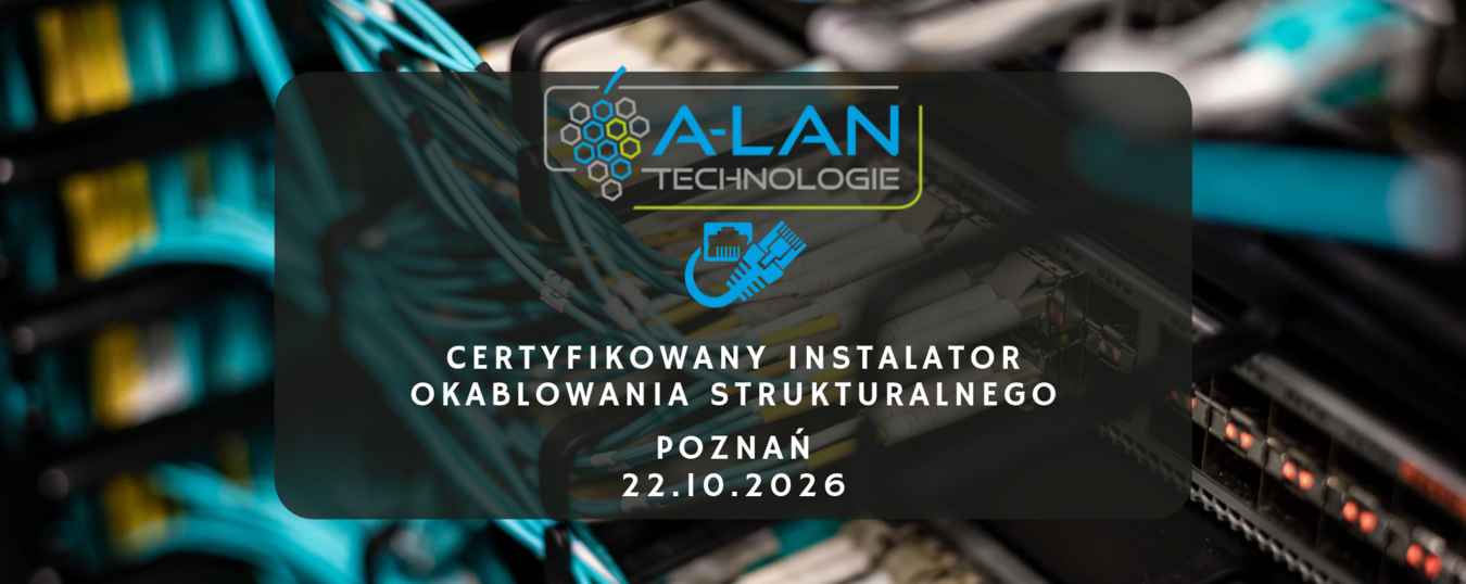 Szkolenie Certyfikowany Instalator Okablowania Strukturalnego - Poznań 22.10.2026
