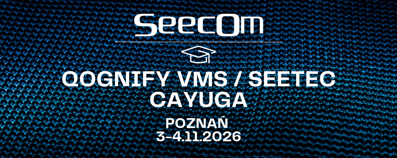 Szkolenie Qognify VMS/ Seetec Cayuga - Poznań 3-4.11.2026