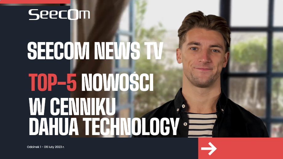Seecom NewsTV - TOP 5 nowości w cenniku Dahua Technology